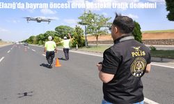Bayram Öncesi Elazığ’da dron destekli trafik denetimi yapıldı