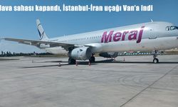 İran Hava Sahası kapanınca İstanbul-İran uçağı Van’a zorunlu iniş yaptı