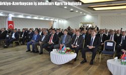 Türkiye ve Azerbaycan iş dünyası Kars’ta ekonomik iş birliği için buluştu