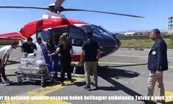 Ağrı’da yenidoğan bebek helikopter ambulansla Tatvan’a sevk edildi