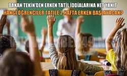 Milli Eğitim Bakanı Tekin açıkladı: Okullar erken mi tatil edilecek?