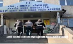 Ağrı’da Kasten Öldürme Suçundan Aranan Hükümlü 10 Yıl Sonra Yakalandı