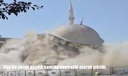 Van’da 50 Yıllık Hazreti Ömer Camii Kontrollü Yıkımla Tarihe Karıştı