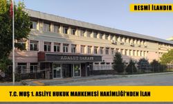 T.C. MUŞ 1. ASLİYE HUKUK MAHKEMESİ HAKİMLİĞİ'NDEN İLAN