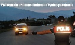 Erzincan’da Polis Operasyonu: Aranan 17 Kişi Yakalandı!