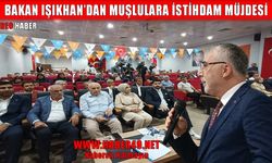 Bakan Işıkhan, Muş’a özel istihdam projesini duyurdu