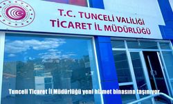 Tunceli Ticaret İl Müdürlüğü Yeni Hizmet Binasına Taşınıyor! İşte Detaylar