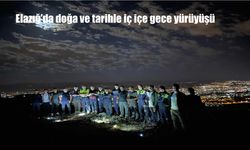 Elazığ’da Tarih ve Doğanın Büyüsünde Gece Yürüyüşü Heyecanı