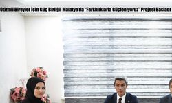 Otizmli Bireyler İçin Güç Birliği: Malatya’da “Farklılıklarla Güçleniyoruz” Projesi Başladı