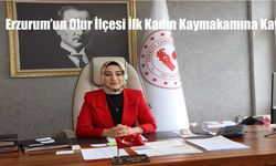 Erzurum’un Olur İlçesi İlk Kadın Kaymakamına Kavuştu