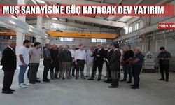 Muş sanayisine güç katacak 3,1 milyon Euro’luk yatırım