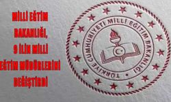 MEB’de 9 ilin İl Milli Eğitim Müdürü değişti