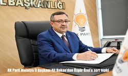 AK Parti Malatya İl Başkanı Ali Bakan’dan Özgür Özel’in "Cunta Başkanı" İfadesine Sert Tepki