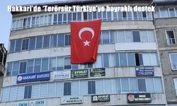 Hakkari’de Dev Türk Bayrağı ile “Terörsüz Türkiye” Hedefine Anlamlı Destek