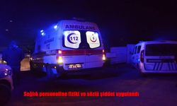 Ambulans ekibine saldırı: Sağlık personeline fiziki ve sözlü şiddet uygulandı