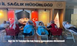 Ağrı’da 15 Temmuz’da Kan Bağışı Kampanyası: Şehitlere Saygı, Hayata Umut