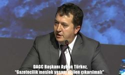 DAGC Başkanı Ayhan Türkez, "Gazetecilik meslek yasası acilen çıkarılmalı"