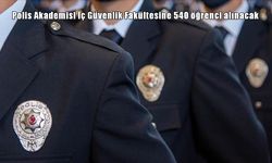 Polis Akademisi İç Güvenlik Fakültesine 540 öğrenci alımı yapılacak: Başvuru ve sınav detayları neler?