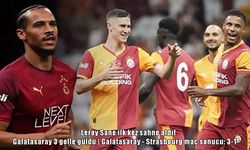 Galatasaray Strasbourg’u 3-1 mağlup etti: Leroy Sane ilk kez forma giydi