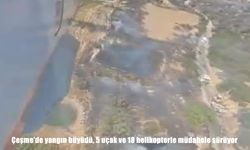 Çeşme’de yangın büyüdü, 5 uçak ve 18 helikopterle müdahele sürüyor