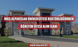 Muş Alparslan Üniversitesi’nden akademik personel alım ilanı