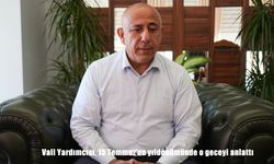 Vali Yardımcısı, 15 Temmuz’un yıldönümünde o geceyi anlattı