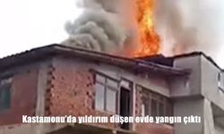Kastamonu’da yıldırım düşen evde yangın çıktı