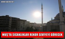 Muş’ta sıcaklıklar rekor kıracak: İlçelerde termometreler 40 dereceyi gösterecek