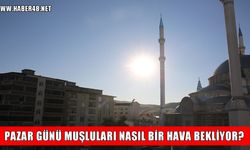Muş’ta Pazar günü hava nasıl olacak?