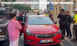 İstanbul’da helikopter destekli huzur uygulaması yapıldı