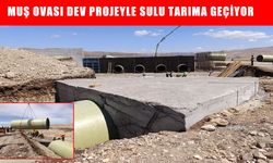 Muş Ovası’nda dev proje: 780 bin dekar arazi sulama suyuna kavuşuyor