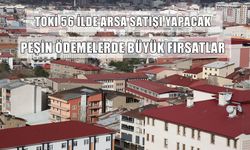 TOKİ, Muş dahil 56 ilde arsa satışı yapacak