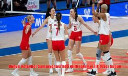 Dünya Voleybol Şampiyonası’nda Türkiye Milli Takımı İlk Maçına Çıktı