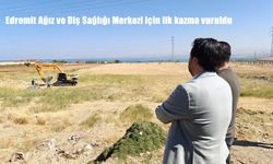 Van Edremit’te 50 Üniteli Ağız ve Diş Sağlığı Merkezi İçin İlk Kazma Vuruldu