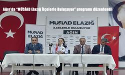 Ağın’da “MÜSİAD Elazığ İlçelerle Buluşuyor” Programı Yoğun Katılımla Gerçekleştirildi