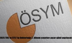 2025 TUS ve STS Tıp Doktorluğu 2. Dönem Sınavları Ne Zaman? ÖSYM’den Kritik Açıklama
