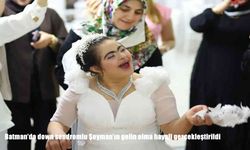 Batman’da Down Sendromlu Şeyma’nın Gelin Olma Hayali Gerçek Oldu