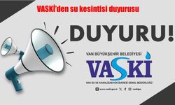 VASKİ’den Van’da Su Kesintisi Duyurusu