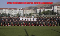 U17 Kız Millî Takımı Erzurum’da kampta