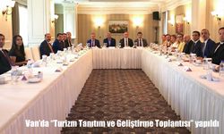 Van’da Turizm Hamlesi: Tanıtım ve Geliştirme Toplantısı Düzenlendi