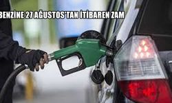 Benzine 27 Ağustos'tan itibaren zam!