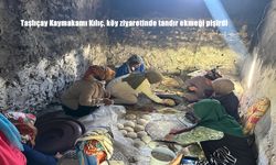 Taşlıçay Kaymakamı Kılıç, Köy Ziyaretinde Tandır Ekmeği Geleneğini Canlandırdı