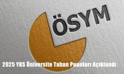 2025 YKS Üniversite Taban Puanları Açıklandı: İşte En Düşük Puanlar ve Ek Tercih Tarihleri
