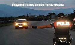 Erzincan’da Aranan 15 Şahıs Yakalandı