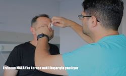Erzincan’da kornea nakliyle görme duyusu yeniden kazandırıldı