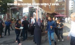 Erzurum’da işyerine silahlı saldırı: 2 kişi yaralandı
