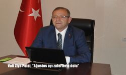 Vali Ziya Polat: “Ağustos ayı Türk tarihinde zaferlerle dolu”