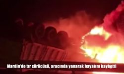 Mardin’de feci kaza: Sürücü yanarak hayatını kaybetti