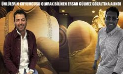 Ünlülerin kuyumcusu Ersan Gülmez gözaltına alındı