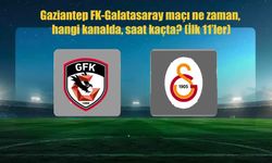 Gaziantep FK-Galatasaray maçı saat kaçta, hangi kanalda?